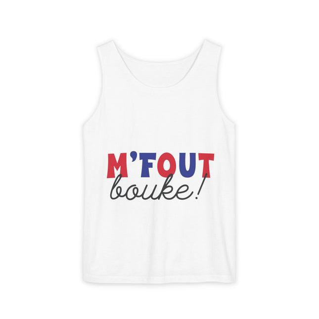 M’fout Bouke! Relatable Creole Humor Tank Top Funky Tropical Meme Design Unisex Garment-Dyed Summer Shirt
