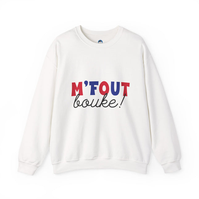 M’Fout Bouke “I’m Over It” Creole Sweatshirt Funny Haitian Saying Cozy Unisex Crewneck