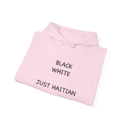 Black. White. Just Haitian. – Unapologetic Unity Hoodie Anti-Colorism Statement Apparel Unisex Cultural Pride Sweatshirt