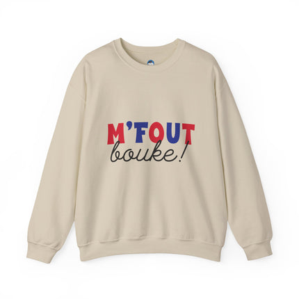 M’Fout Bouke “I’m Over It” Creole Sweatshirt Funny Haitian Saying Cozy Unisex Crewneck