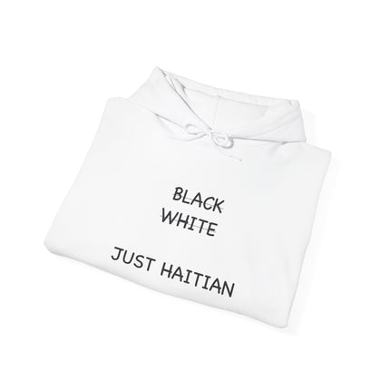 Black. White. Just Haitian. – Unapologetic Unity Hoodie Anti-Colorism Statement Apparel Unisex Cultural Pride Sweatshirt