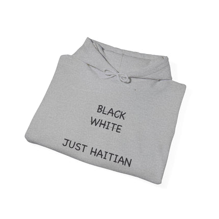 Black. White. Just Haitian. – Unapologetic Unity Hoodie Anti-Colorism Statement Apparel Unisex Cultural Pride Sweatshirt