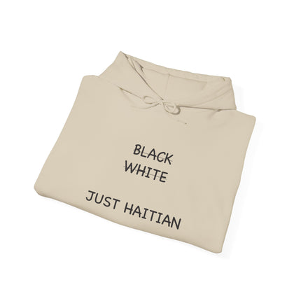 Black. White. Just Haitian. – Unapologetic Unity Hoodie Anti-Colorism Statement Apparel Unisex Cultural Pride Sweatshirt