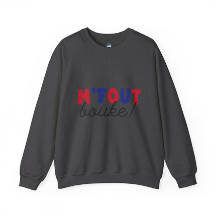 M’Fout Bouke “I’m Over It” Creole Sweatshirt Funny Haitian Saying Cozy Unisex Crewneck